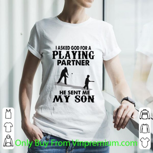 I Asked God For A Playing Partner He Sent Me My Son Shirt