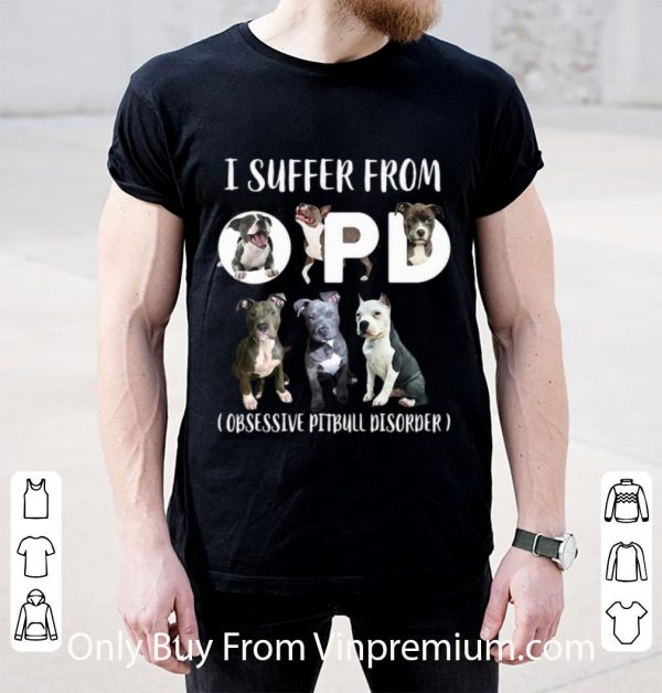 I Suffer From OPD Obsessive Pitbull Disorder Shirt