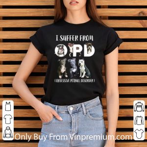 I Suffer From OPD Obsessive Pitbull Disorder Shirt 2