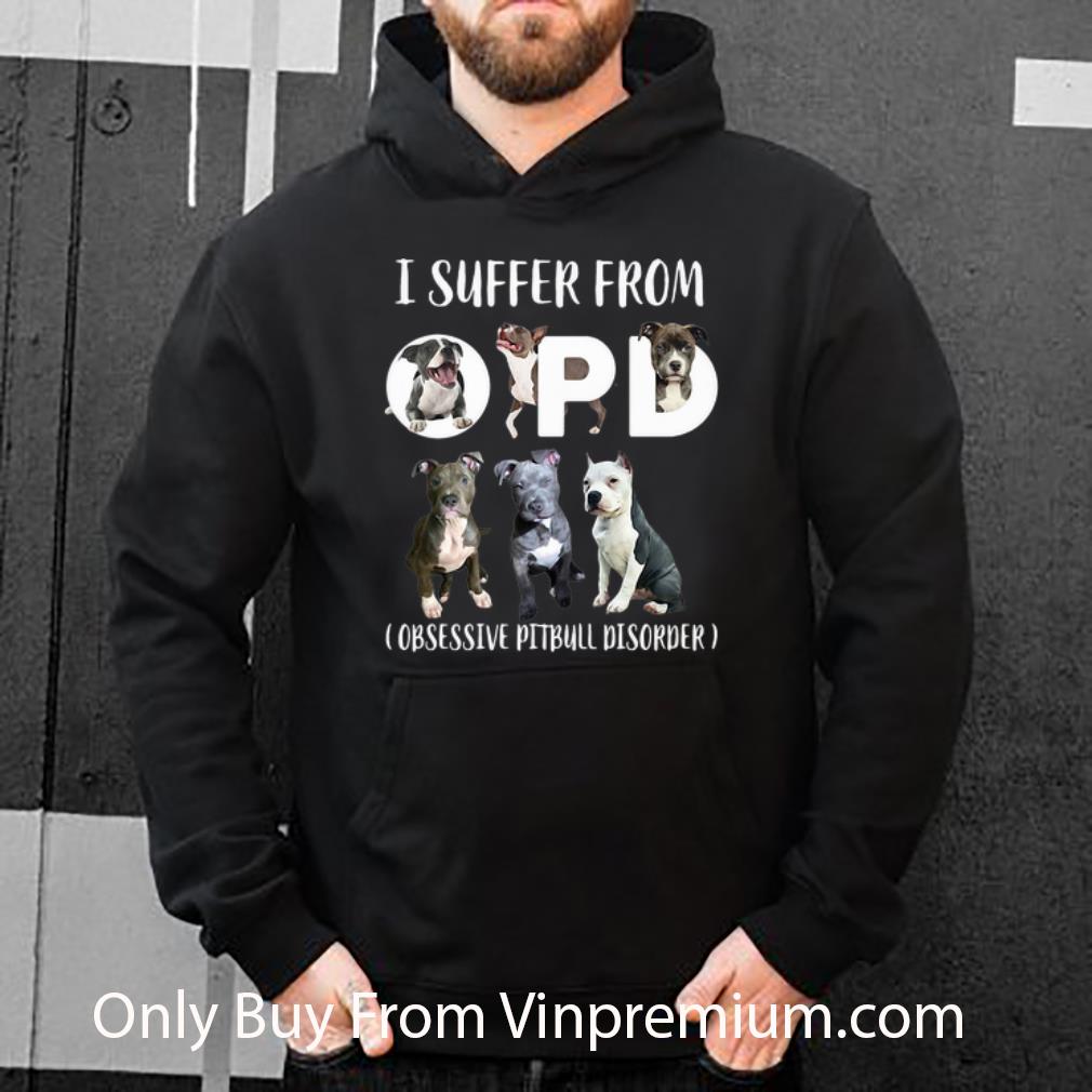 I Suffer From OPD Obsessive Pitbull Disorder Shirt 4 - I Suffer From OPD Obsessive Pitbull Disorder Shirt
