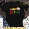 In A World Where You Can Be Anything Be Kind vintage shirt sweater