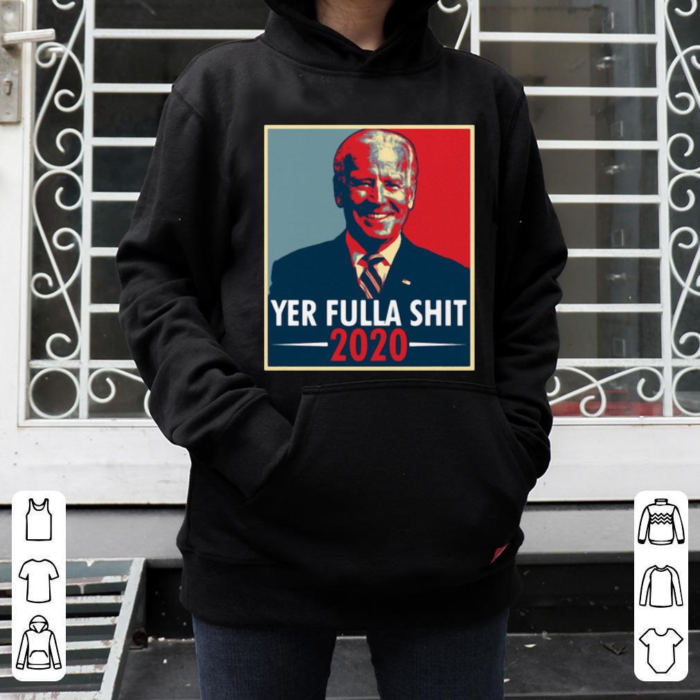 Joe Biden Yer Fulla Shit 2020 American 2020 Shirt 4 - Joe Biden Yer Fulla Shit 2020 American 2020 Shirt