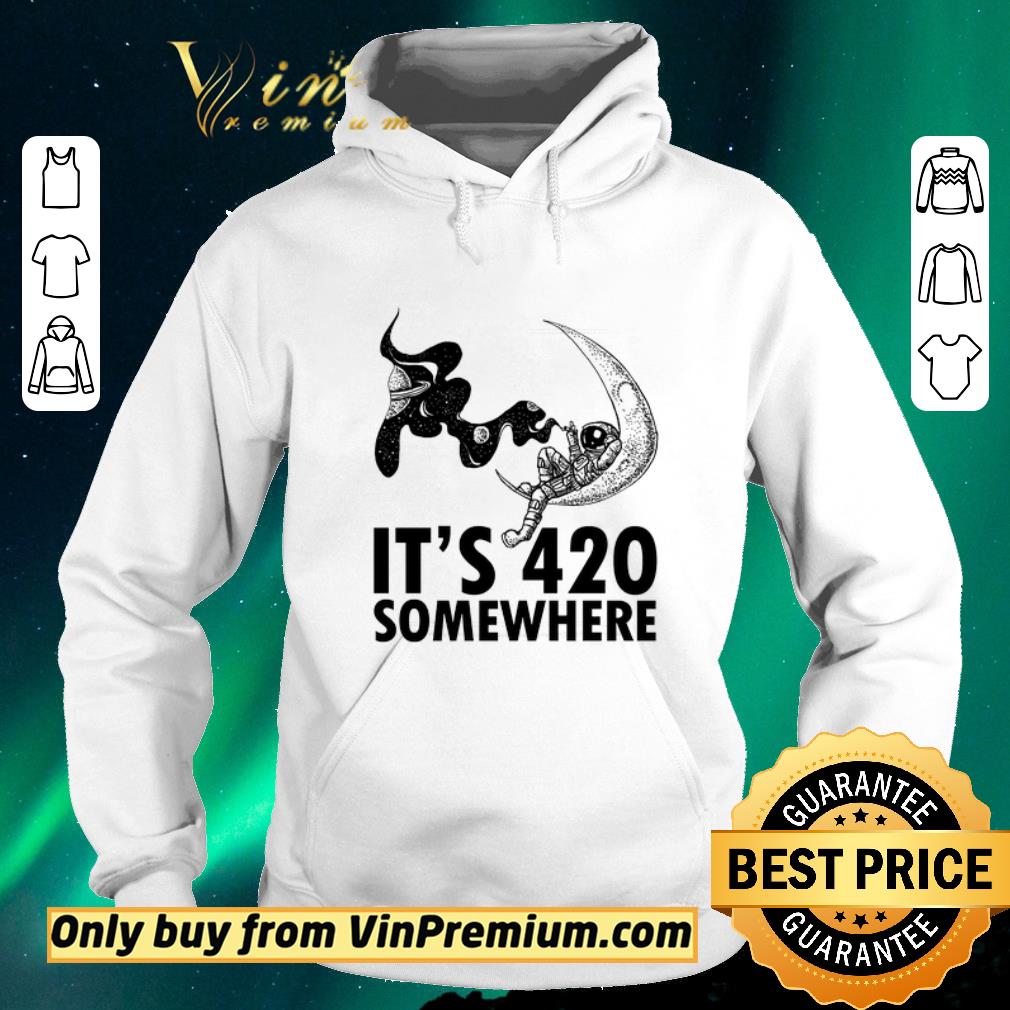 Nice Astronaut Moon It's 420 Somewhere shirt sweater Nice Astronaut Moon It s 420 Somewhere shirt sweater 4 - Nice Astronaut Moon It's 420 Somewhere shirt sweater