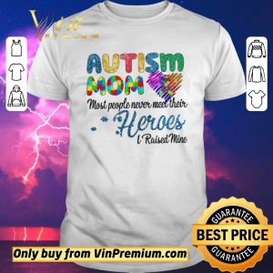 Nice Autism Mom Most People Never Meet Their Heroes I Raised Mice Awareness shirt sweater