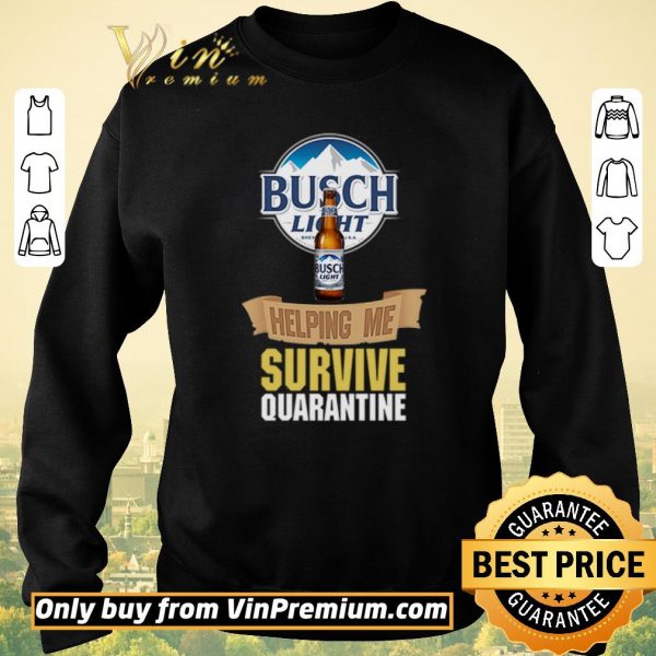 Nice Busch Light helping me survive quarantine shirt sweater