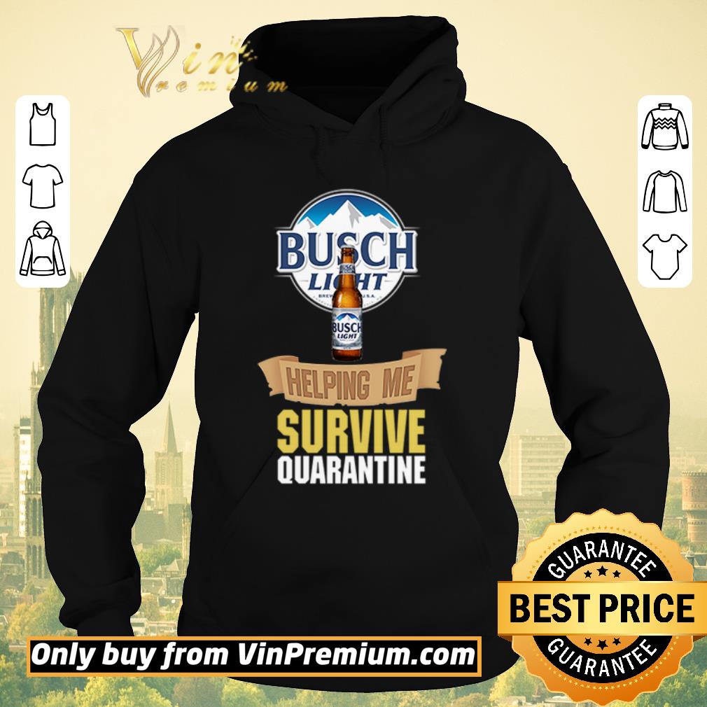 Nice Busch Light helping me survive quarantine shirt sweater 4 - Nice Busch Light helping me survive quarantine shirt sweater