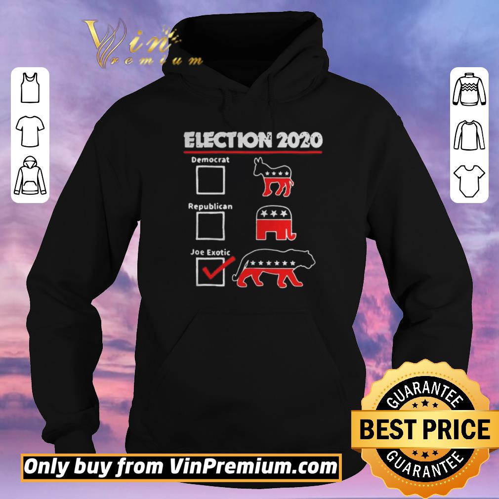 Nice Election 2020 democrat republican Joe Exotic shirt sweater 4 - Nice Election 2020 democrat republican Joe Exotic shirt sweater