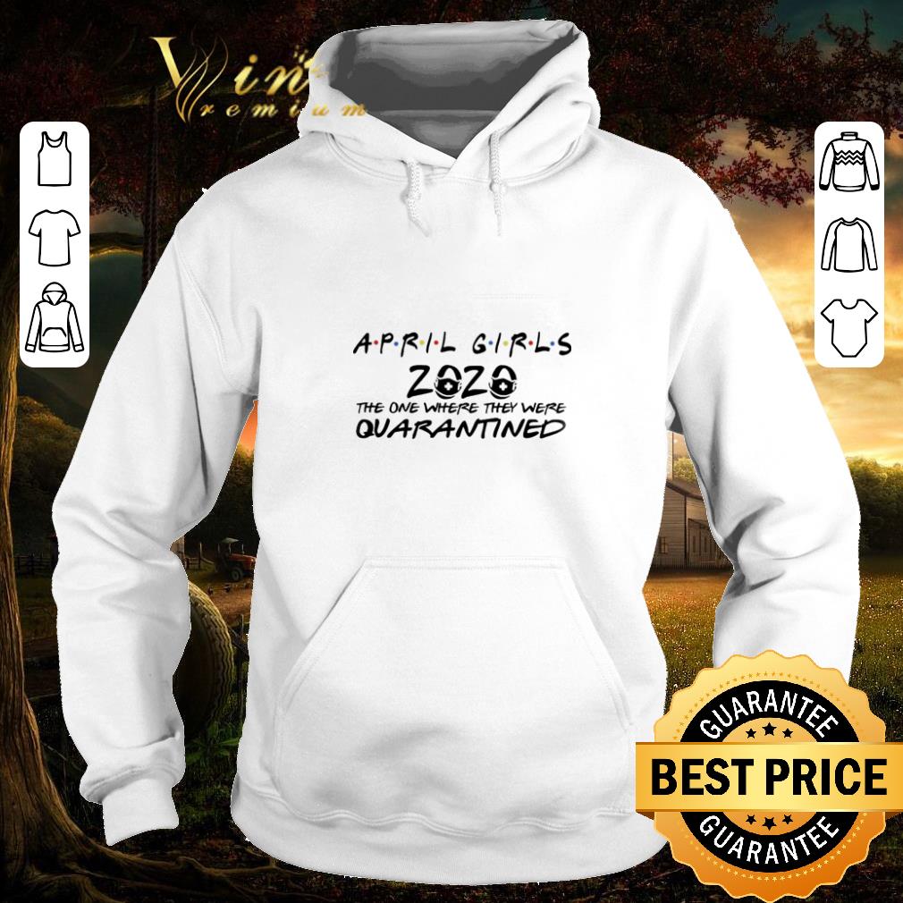 Nice Funny Awesome April Girls 2020 the one where they were quarantined Covid-19 shirt Nice Funny Awesome April Girls 2020 the one where they were quarantined Covid 19 shirt 4 - Nice Funny Awesome April Girls 2020 the one where they were quarantined Covid-19 shirt