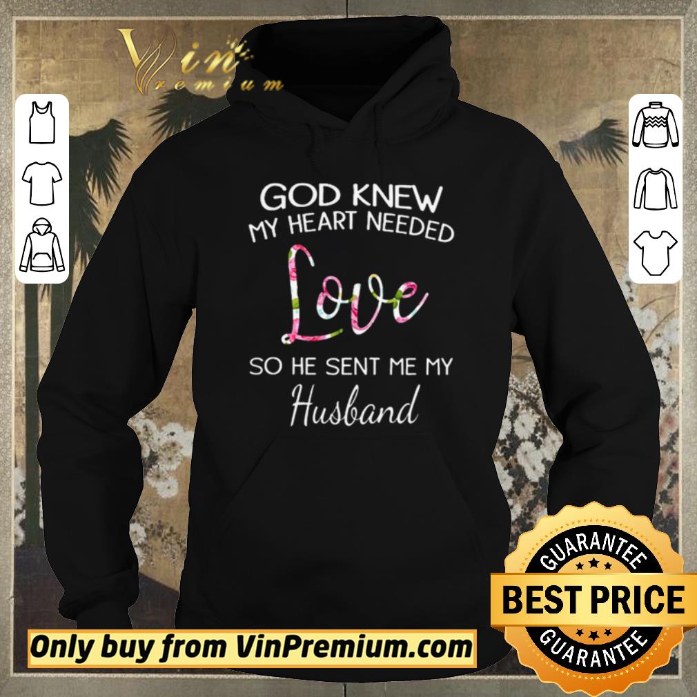 Nice God knew my heart needed love so he sent me my husband shirt sweater 4 - Nice God knew my heart needed love so he sent me my husband shirt sweater