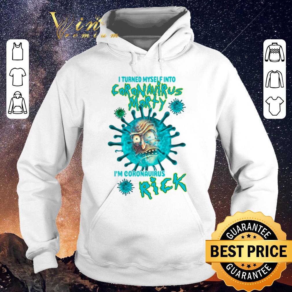 Nice I turned myself into coronavirus morty I m coronavirus Rick shirt sweater 4 - Nice I turned myself into coronavirus morty I’m coronavirus Rick shirt sweater