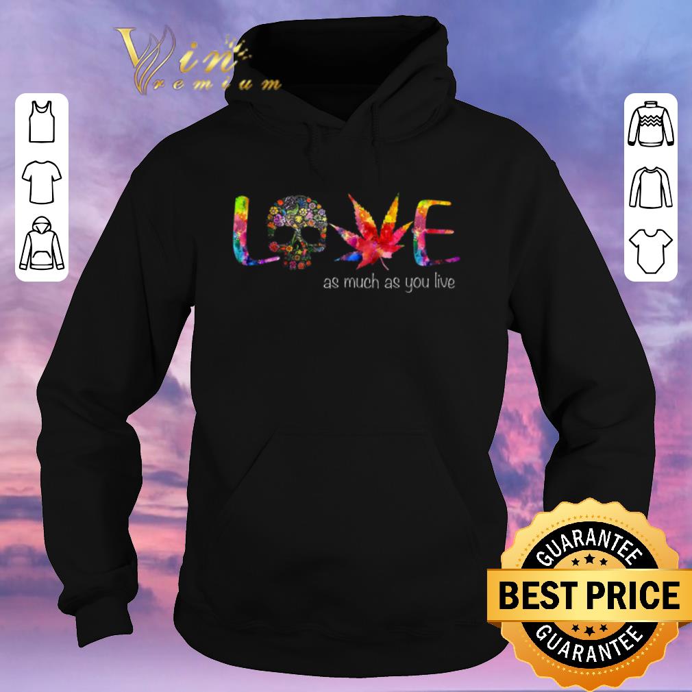 Nice Skul Flowers Marijuana Color Love As Much As You Live shirt sweater Nice Skul Flowers Marijuana Color Love As Much As You Live shirt sweater 4 - Nice Skul Flowers Marijuana Color Love As Much As You Live shirt sweater