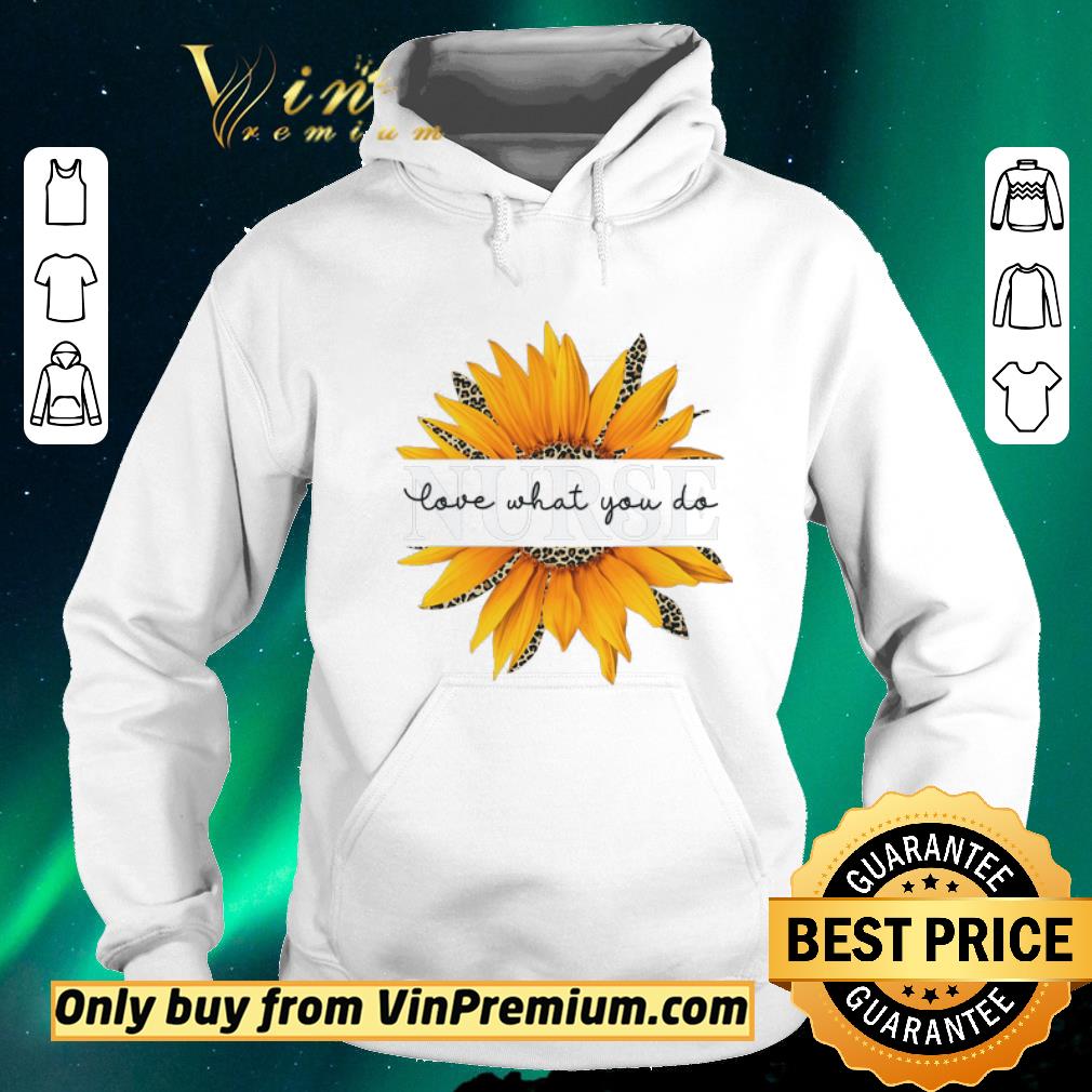 Nice Sunflower Leopard Nurse Love What You Do shirt sweater 4 - Nice Sunflower Leopard Nurse Love What You Do shirt sweater