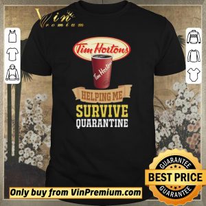 Nice Tim Horton helping me survive quarantine For shirt sweater