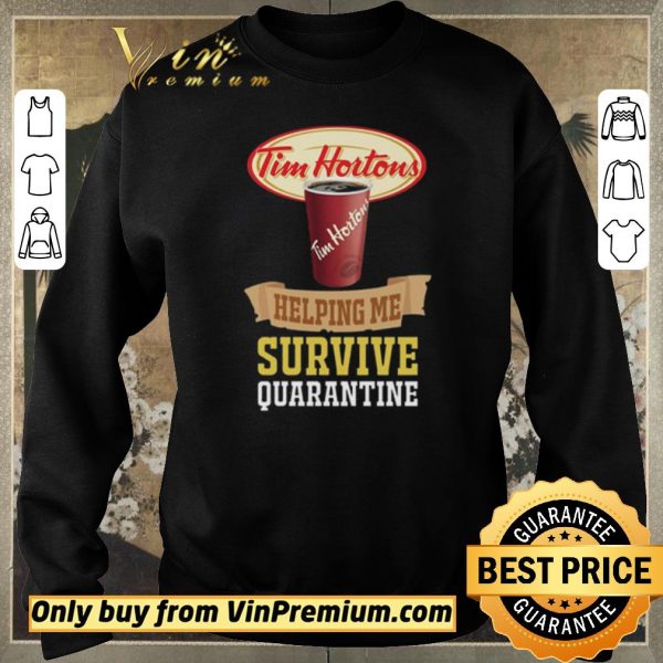 Nice Tim Horton helping me survive quarantine For shirt sweater