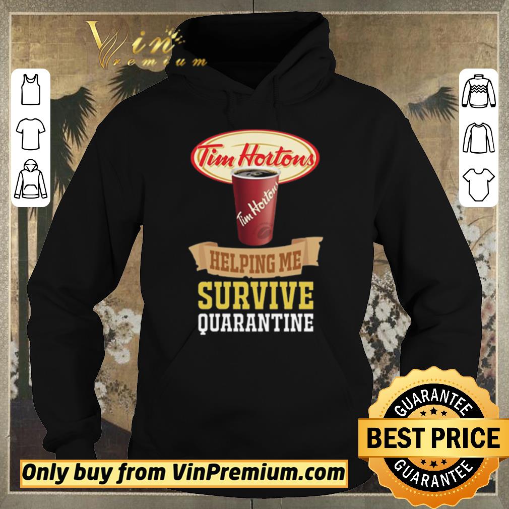 Nice Tim Horton helping me survive quarantine For shirt sweater 4 - Nice Tim Horton helping me survive quarantine For shirt sweater