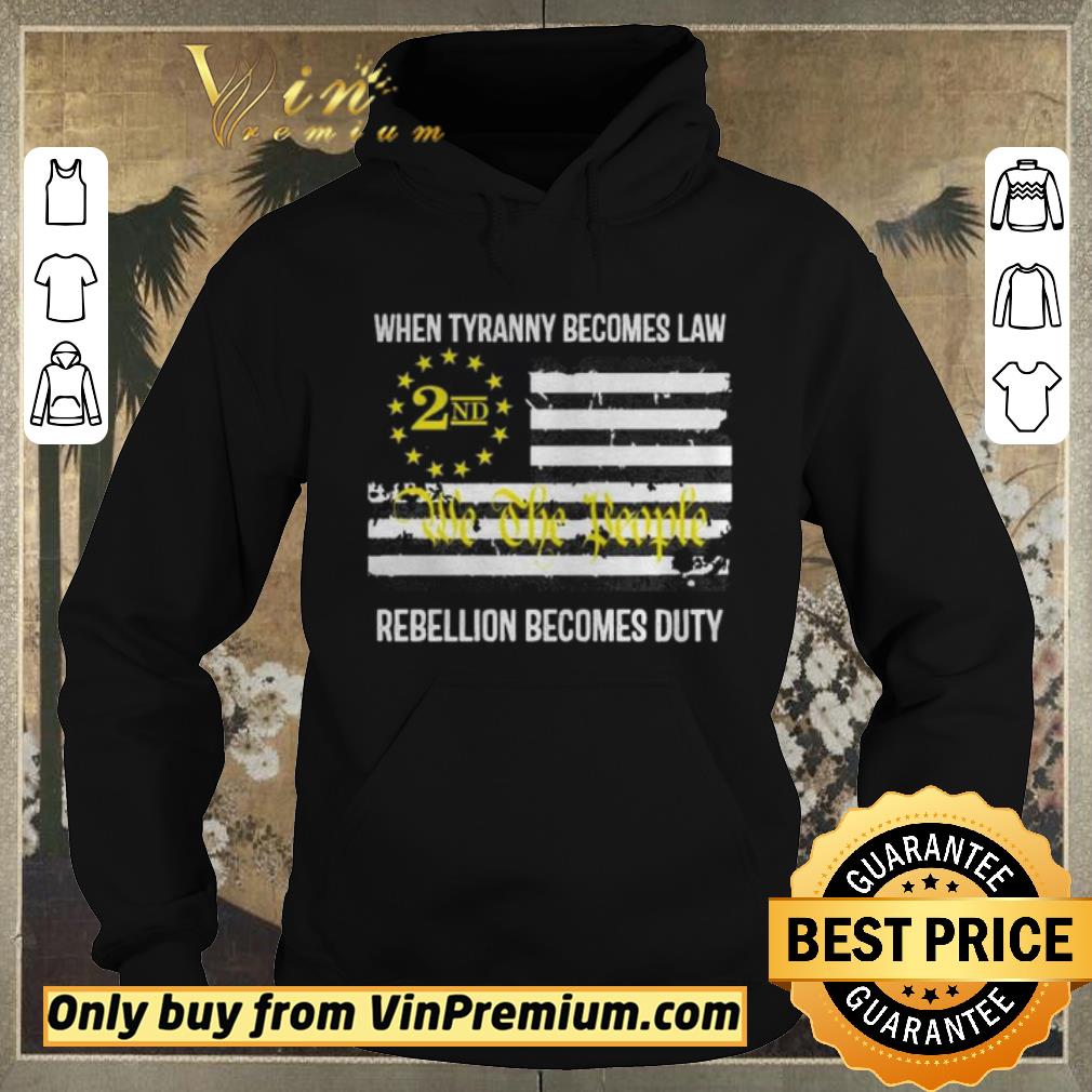 Nice We the People 2nd flag When tyranny becomes law rebellion becomes duty shirt sweater 4 - Nice We the People 2nd flag When tyranny becomes law rebellion becomes duty shirt sweater