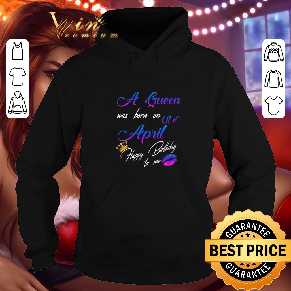 Official A queen was born on 01st april happy birthday to me crown lips shirt 4 - Official A queen was born on 01st april happy birthday to me crown lips shirt