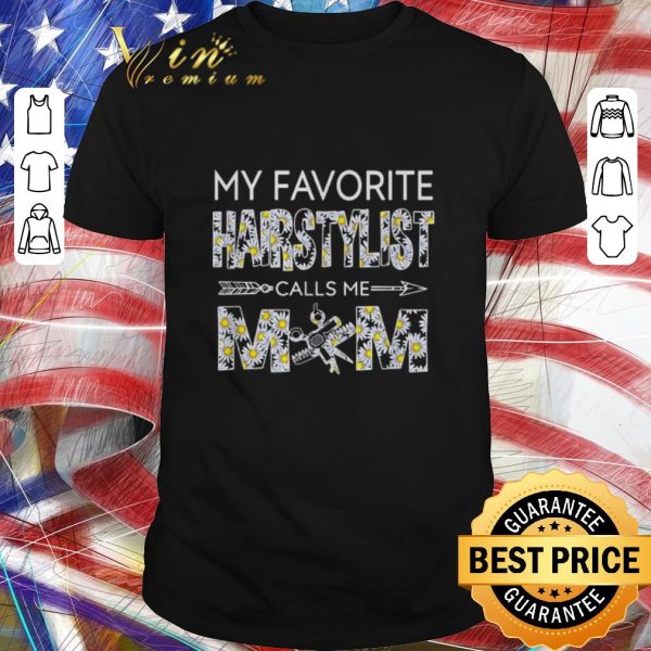 Official My favorite hairstylist calls me mom Daisy flowers shirt