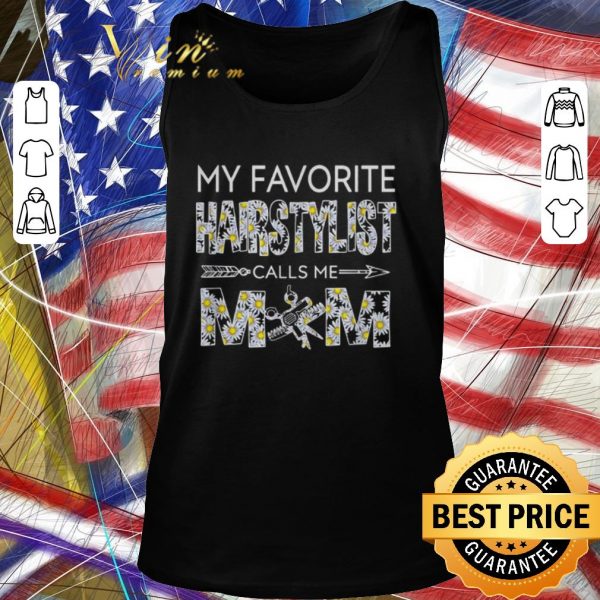 Official My favorite hairstylist calls me mom Daisy flowers shirt