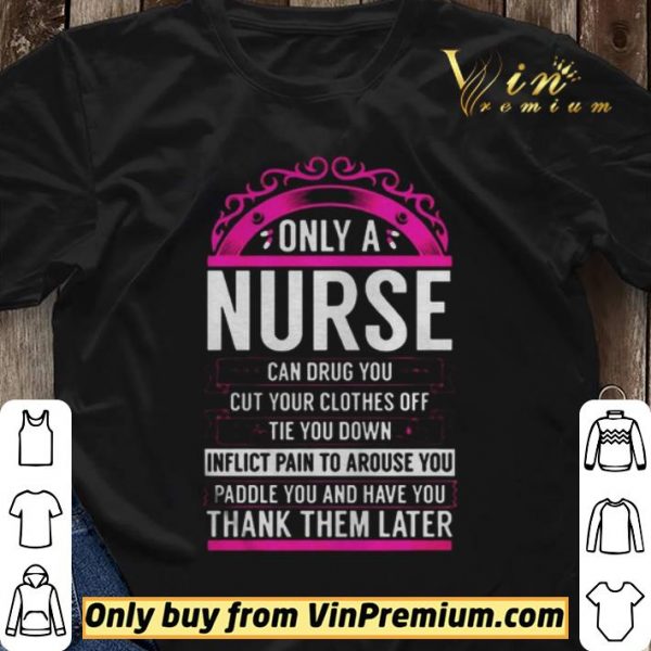 Only A Nurse Can Drug You Gift Nurse shirt sweater