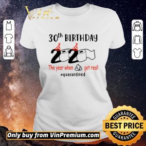 Original 30th birthday 2020 the year when shit got real #quarantined shirt sweater