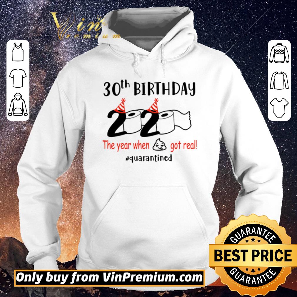 Original 30th birthday 2020 the year when shit got real quarantined shirt sweater 4 - Original 30th birthday 2020 the year when shit got real #quarantined shirt sweater