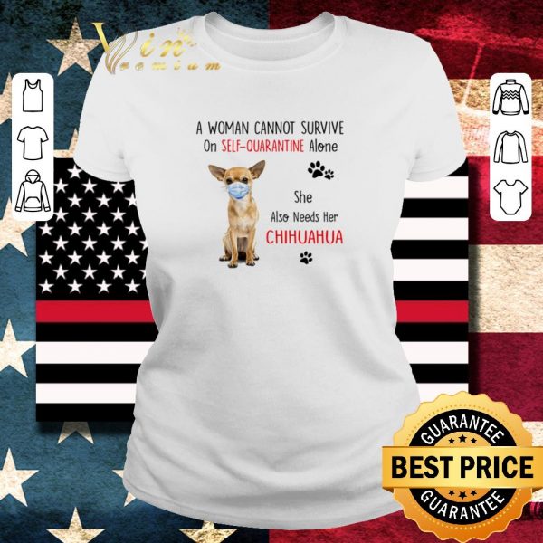 Original A woman cannot survive on self quarantine alone Chihuahua mask Covid-19 shirt