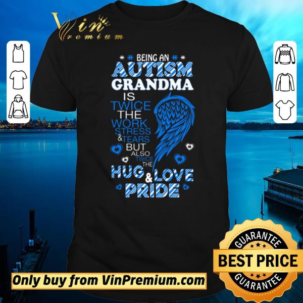 Original Being An Autism Grandma Is Twice The Work Stress & Tears shirt sweater