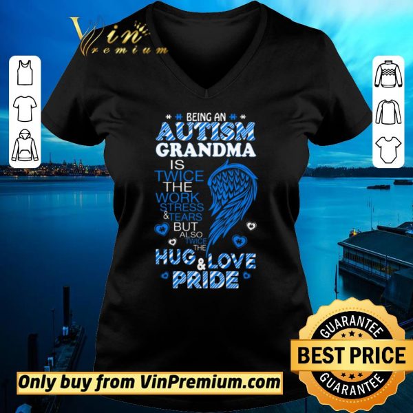 Original Being An Autism Grandma Is Twice The Work Stress & Tears shirt sweater