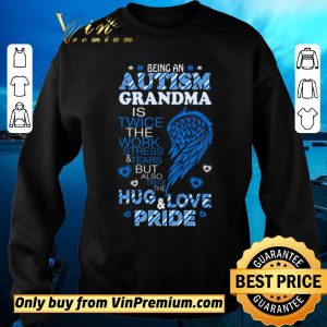 Original Being An Autism Grandma Is Twice The Work Stress & Tears shirt sweater 2