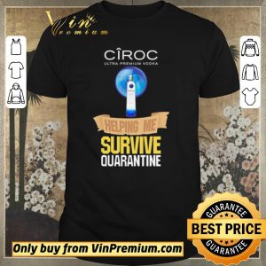 Original Ciroc Ultra Premium Vodka helping me survive quarantine shirt sweater