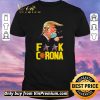 Original Donald Trump Fuck Corona shirt sweater