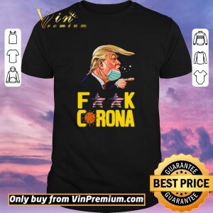 Original Donald Trump Fuck Corona shirt sweater