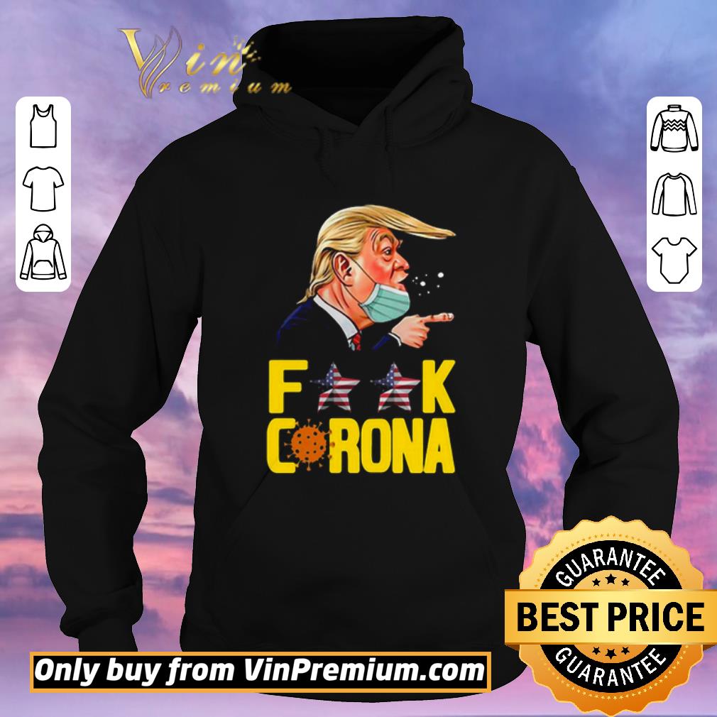 Original Donald Trump Fuck Corona shirt sweater 4 - Original Donald Trump Fuck Corona shirt sweater