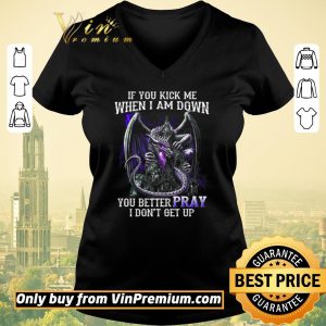 Original Dragon If You Kick Me When I Am Down You Better Pray I Don't Get Up shirt sweater