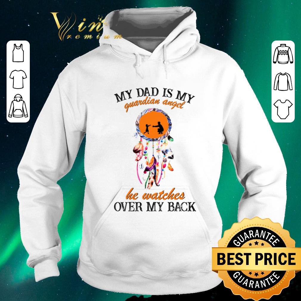 Original Dream Catcher My Dad Is My Guardian Angel He Watches Over My Back shirt sweater 4 - Original Dream Catcher My Dad Is My Guardian Angel He Watches Over My Back shirt sweater
