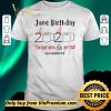 Original June Birthday 2020 the year when shit got real #Quarantined shirt sweater