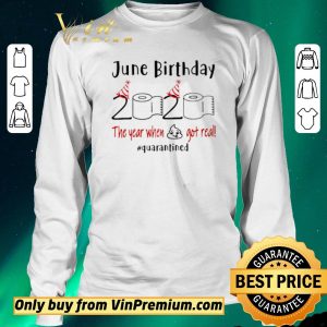 Original June Birthday 2020 the year when shit got real #Quarantined shirt sweater 2