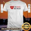 Original Love In Fauci We Trust shirt sweater