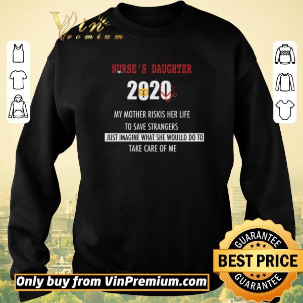 Original Nurse’s daughter 2020 my mother riskis her life to save strangers shirt sweater