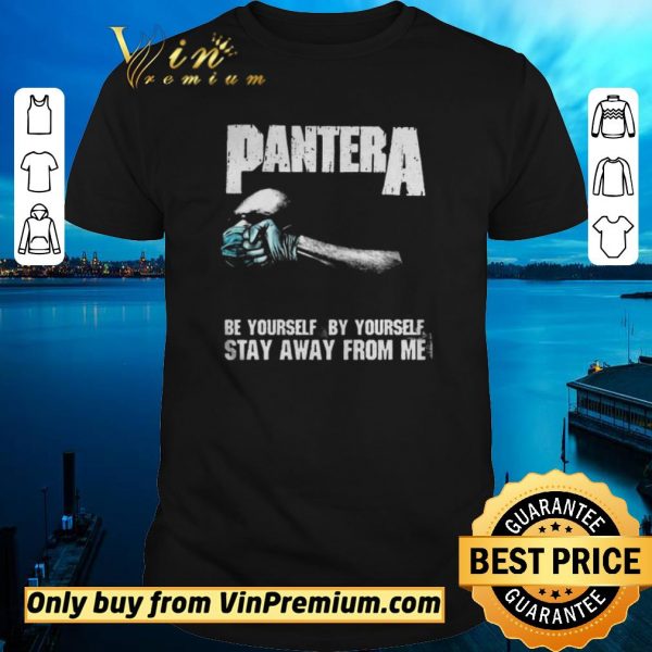 Original Pantera Be Yourself By Yourself Stay Away From Me shirt sweater