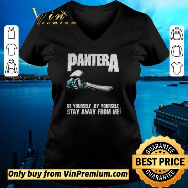 Original Pantera Be Yourself By Yourself Stay Away From Me shirt sweater