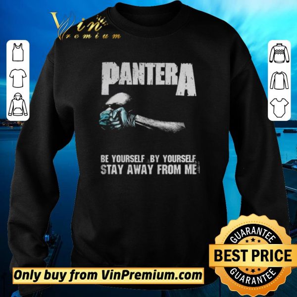 Original Pantera Be Yourself By Yourself Stay Away From Me shirt sweater