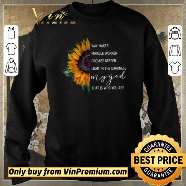 Original Sunflowers Way Maker Miracle Woker Promise Keeper Light In The Darkness shirt sweater
