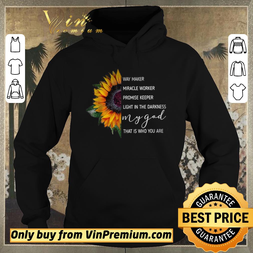 Original Sunflowers Way Maker Miracle Woker Promise Keeper Light In The Darkness shirt sweater 4 - Original Sunflowers Way Maker Miracle Woker Promise Keeper Light In The Darkness shirt sweater