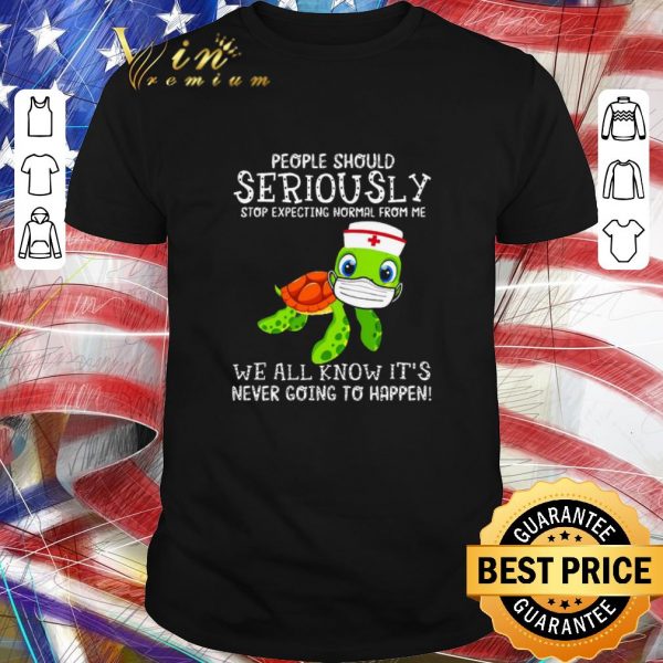 Original Turtle Seriously we all know it’s never going to happen Covid-19 shirt