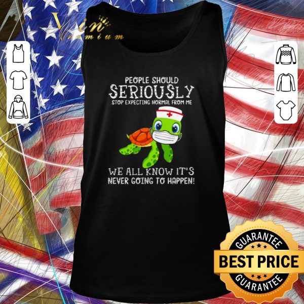 Original Turtle Seriously we all know it’s never going to happen Covid-19 shirt