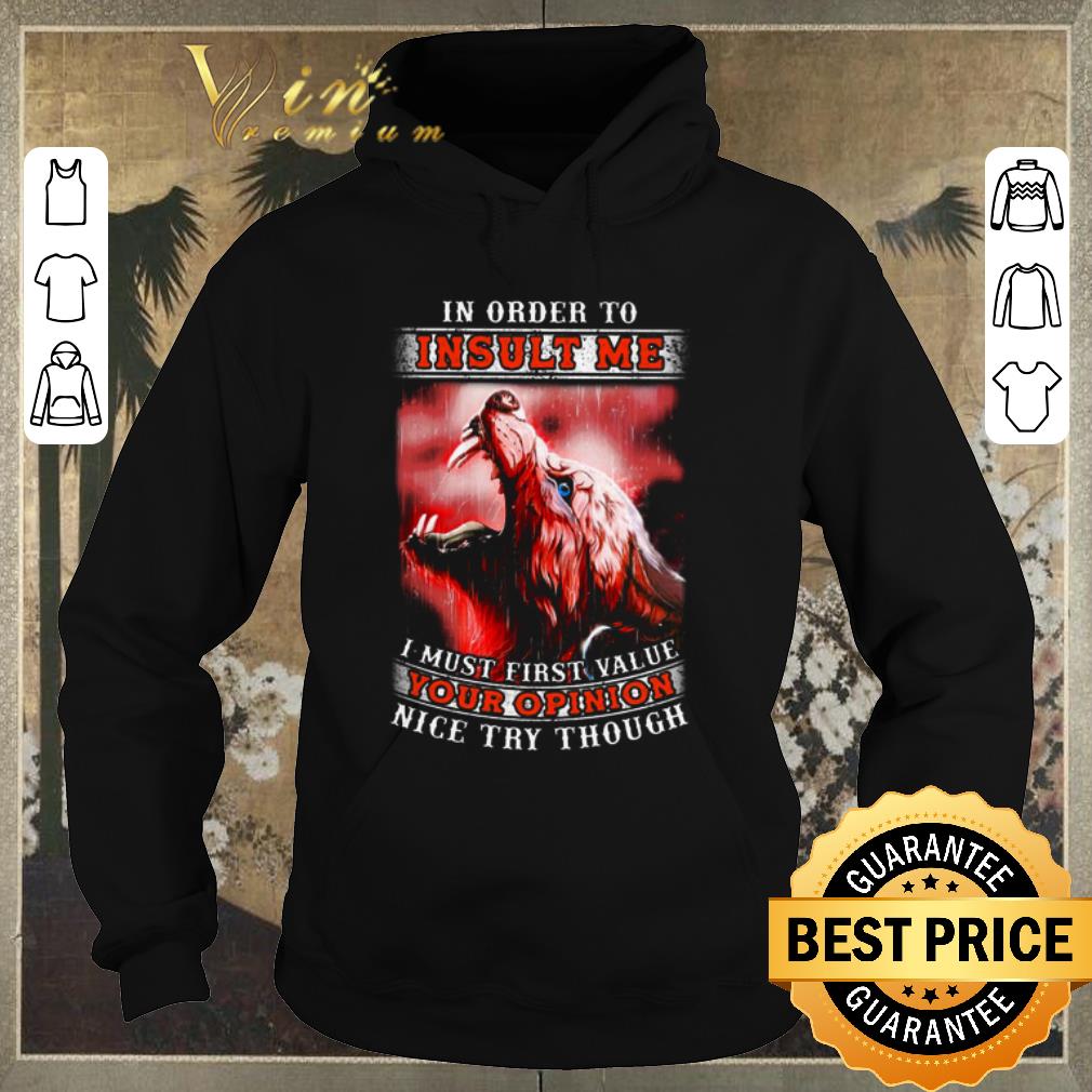 Original Wolves In Order To Insult Me I Must First Value Your Opinion Nice Try Though shirt sweater Original Wolves In Order To Insult Me I Must First Value Your Opinion Nice Try Though shirt sweater 4 - Original Wolves In Order To Insult Me I Must First Value Your Opinion Nice Try Though shirt sweater