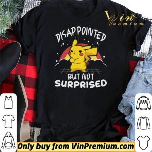 Pikachu Pokemon Disappointed But Not Surprised shirt sweater 1
