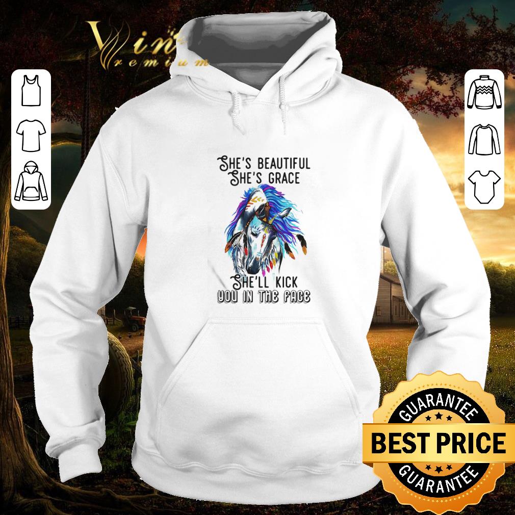 Premium She s beautiful she s grace she ll kick you in the face horse Native American shirt 4 - Premium She’s beautiful she’s grace she’ll kick you in the face horse Native American shirt